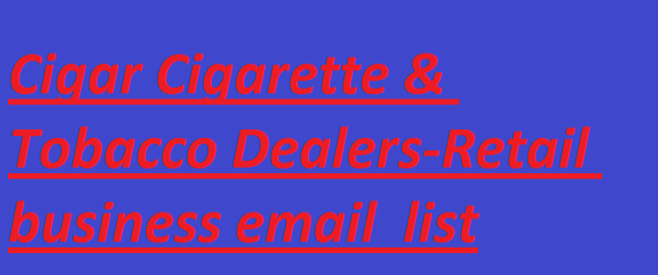 Cigar Cigarette & Tobacco Dealers-Retail business email list